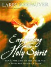 Experiencing The Holy Spirit: Transformed by His Presence - A Twelve-Week Interactive Workbook - Larry Keefauver