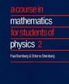 A Course in Mathematics for Students of Physics: Volume 2 - Paul Bamberg, Shlomo Sternberg