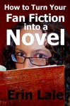 How To Turn Your Fan Fiction Into a Novel - Erin Lale