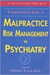 A Comprehensive Guide to Malpractice Risk Management in Psychiatry (Hatherleigh Cme Book) - Frederic Flach