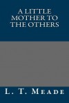 A Little Mother to the Others - L T Meade