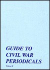 Guide to Civil War Periodicals: Volume II - Lee W. Merideth