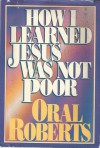 How I Learned Jesus Was Not Poor - Oral Roberts