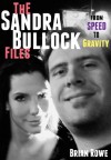 The Sandra Bullock Files: From Speed to Gravity - Brian Rowe