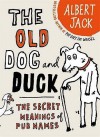 The Old Dog And Duck: The Secret Meanings Of Pub Names - Albert Jack