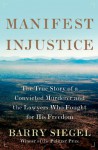 Manifest Injustice: The True Story of a Convicted Murderer and the Lawyers Who Fought for His Freedom - Barry Siegel