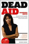 Dead Aid: Warum Entwicklungshilfe nicht funktioniert und was Afrika besser machen kann - Dambisa Moyo