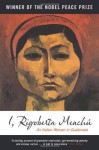 I, Rigoberta Menchu: An Indian Woman in Guatemala: An Indian Woman in Guatemala - Rigoberta Menchú, Elisabeth Burgos-Debray, Ann Wright, Greg Grandin