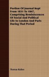 Portion of Journal Kept from 1831 to 1847, Comprising Reminiscences of Social and Political Life in London and Paris During That Period - Thomas Raikes