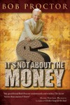 It's Not About the Money - Bob Proctor