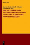 Buchkultur Und Wissensvermittlung in Mittelalter Und Fr Her Neuzeit - Andreas Gardt, Mireille Schnyder, Jürgen Wolf