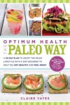 Optimum Health the Paleo Way: A 28-Day Plan to Adopt the Paleo Lifestyle with a Diet Designed to Help You Get Healthy and Feel Great - Claire Yates