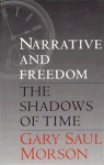 Narrative and Freedom: The Shadows of Time - Gary Saul Morson