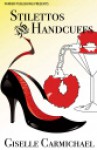 Stilettos and Handcuffs - Giselle Carmichael