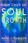 Soul Growth: Edgar Cayce's Approach for a New World - Kevin J. Todeschi