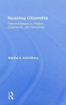 Resisting Citizenship: Feminist Essays on Politics, Community, and Democracy - Martha A. Ackelsberg