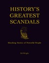 History's Greatest Scandals: Shocking Stories of Powerful People - Ed Wright