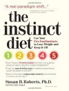 The Instinct Diet: Use Your Five Food Instincts to Lose Weight and Keep it Off - Susan Roberts