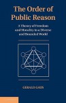 The Order of Public Reason: A Theory of Freedom and Morality in a Diverse and Bounded World - Gerald Gaus