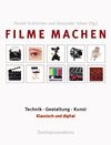 Filme machen : Technik, Gestaltung, Kunst ; klassisch und digital - Hans Beller, Norbert Grob, Harald [Hrsg.] Schleicher