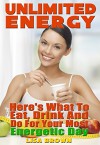 Unlimited Energy: Here's What to Eat, Drink, and Do for Your Most Energetic Day (Possible Ever) - Lisa Brown