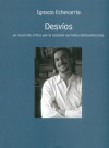 Desvíos: Un recorrido crítico por la reciente narrativa latinoamericana - Ignacio Echevarría