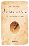 Ich bin bei dir: 365 Liebesbriefe von Jesus. (German Edition) - Sarah Young