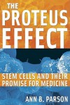 The Proteus Effect: Stem Cells and Their Promise for Medicine - Ann B. Parson