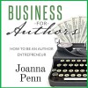 Business for Authors. How to Be an Author Entrepreneur - Joanna Penn, Joanna Penn, The Creative Penn Limited