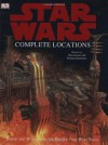 Star Wars Complete Locations: Inside the Worlds of the Entire Star Wars Saga - Kristin Lund, Kerrie Dougherty, Hans Jenssen, Richard Chasemore