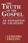 The Truth of the Gospel - Gerhard Ebeling