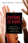 The Future Is Ours: Minority Politics, Political Behavior, and the Multiracial Era of American Politics - Shaun Bowler, Gary M. Segura