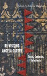 Re-Visiting Angela Carter: Texts, Contexts, Intertexts - Rebecca Munford