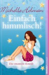 Einfach Himmlisch!Eine Romantische Komödie - Michelle Holman, Corinna Vierkant-Enßlin