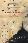 A piedi, in bicicletta - Erri De Luca, Fabio Pierangeli, Piero Pizzi Cannella