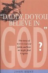 Daddy Do You Believe in God? - John Hunt