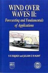 Wind Over Waves: Forecasting and Fundamentals of Applications - S.G. Sajjadi, Lord Julian Hunt, J.C.R. Hunt