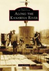 Along the Kanawha River (Images of America (Arcadia Publishing)) - Joseph Phillips