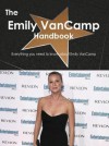 The Emily Vancamp Handbook - Everything You Need to Know about Emily Vancamp - Emily Smith