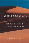 Muhammad: Islam's First Great General (Campaigns and Commanders) - Richard A. Gabriel