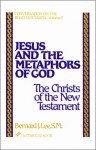 Jesus and the Metaphors of God: The Christs of the New Testament: Conversation on the Road Not Taken Series, Vol. 2 (Stimulus Books) - Bernard J. Lee