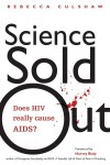 Science Sold Out: Does HIV Really Cause AIDS? - Rebecca Culshaw