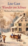 Wunder im Schnee. Weihnachtserzählungen. - Lise Gast