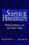 Scripture and Homosexuality: Biblical Authority and the Church Today - Marion L. Soards