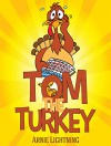 TOM THE TURKEY (Books for Kids: Funny Thanksgiving Stories): Thanksgiving Books for Children - Thanksgiving Stories for Kids - Arnie Lightning