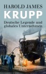 Krupp: Deutsche Legende und globales Unternehmen (German Edition) - Harold James, Karl-Heinz Siber