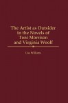 The Artist as Outsider in the Novels of Toni Morrison and Virginia Woolf - Lisa Williams