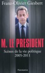 M. le Président: Scènes de la vie politique (2005-2011) - Franz-Olivier Giesbert