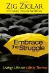 Embrace the Struggle: Living Life on Life's Terms - Zig Ziglar, Julie Ziglar Norman