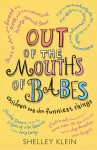 Out of the Mouths of Babes: Children Say the Funniest Things - Shelley Klein